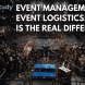 Event Management vs. Event Logistics: What is the Real Difference?
