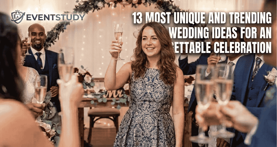 13 Most Unique and Trending Wedding Ideas for an Unforgettable Celebration