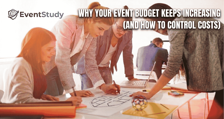 Why Your Event Budget Keeps Increasing (And How to Control Costs)
