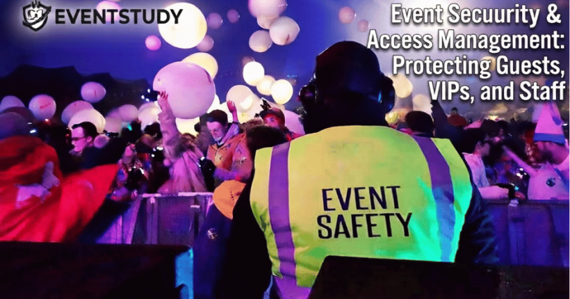 Event Security and Access Management Protecting Guests, VIPs, and Staff
